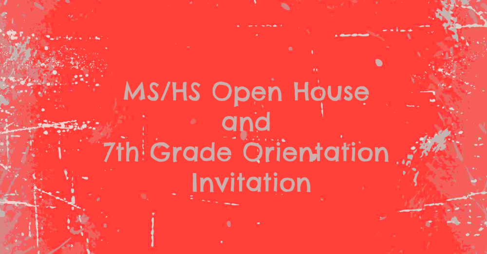 MS/HS Open House and 7th Grade Orientation Invitation